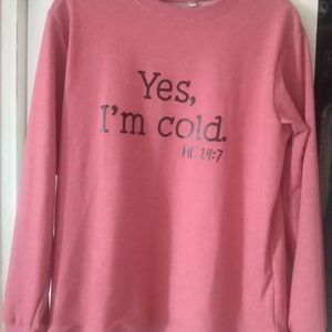 YES IM COLD SWEATSHIRT